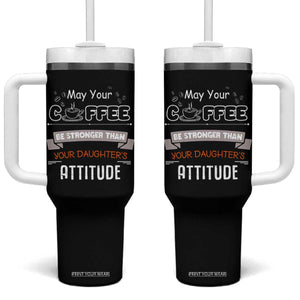 Gifts For Dad From Daughter Tumbler With Handle May Your Coffee Be Stronger Than Your Daughters Attitude TB10 One Size: 40 oz Black Print Your Wear