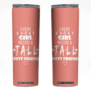 Bestie Gifts Skinny Tumbler Every Short Girl Needs A Tall Best Friend TB10 Peach Print Your Wear