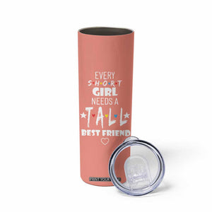 Bestie Gifts Skinny Tumbler Every Short Girl Needs A Tall Best Friend TB10 Print Your Wear