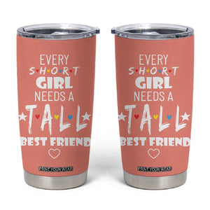 Bestie Gifts Tumbler Cup Every Short Girl Needs A Tall Best Friend TB10 Peach Print Your Wear