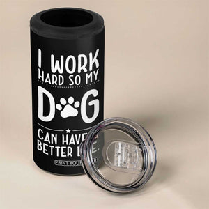 Dog Lovers 4 in 1 Can Cooler Tumbler I Work Hard So My Dog Can Have A Better Life Funny Office TB10 Print Your Wear