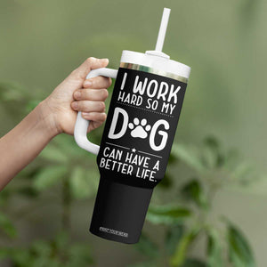 Dog Lovers Tumbler With Handle I Work Hard So My Dog Can Have A Better Life Funny Office TB10 Print Your Wear