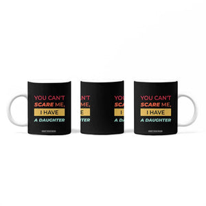 You Can't Scare Me I Have A Daughter Coffee Mug Funny Girl Dad Father Joke Fathers Day TB10 Print Your Wear