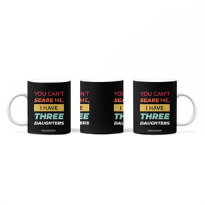 You Can't Scare Me I Have Three Daughters Coffee Mug Funny Girl Dad Father Joke Fathers Day TB10 Print Your Wear
