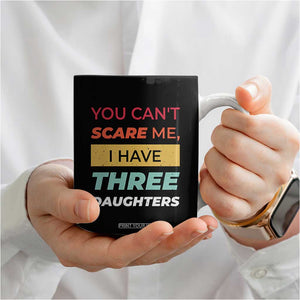 You Can't Scare Me I Have Three Daughters Coffee Mug Funny Girl Dad Father Joke Fathers Day TB10 Print Your Wear