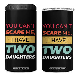You Can't Scare Me I Have Two Daughters 4 in 1 Can Cooler Tumbler Funny Girl Dad Father Joke Fathers Day TB10 One Size: 16 oz Black Print Your Wear