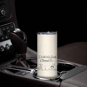 Long Distance Friends Gifts Skinny Tumbler I Wish We Lived Closer Besties Sister Friendship Birthday Gift TB10 Print Your Wear