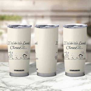 Long Distance Friends Gifts Tumbler Cup I Wish We Lived Closer Besties Sister Friendship Birthday Gift TB10 Print Your Wear