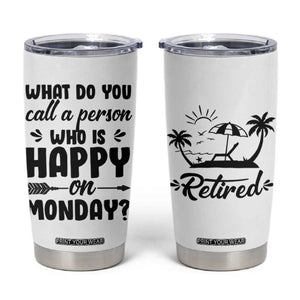 Funny Retirement Gifts Tumbler Cup Happy Retiree Gag Farewell Present For Coworkers TB10 White Print Your Wear