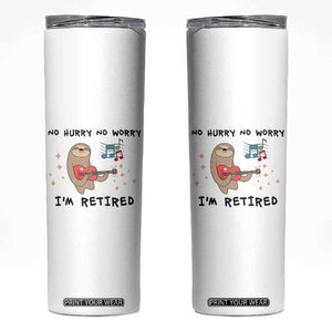 Funny Retirement Gift Skinny Tumbler No Hurry No Worry Im Retired TB10 White Print Your Wear