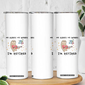 Funny Retirement Gift Skinny Tumbler No Hurry No Worry Im Retired TB10 Print Your Wear