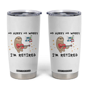 Funny Retirement Gift Tumbler Cup No Hurry No Worry Im Retired TB10 White Print Your Wear