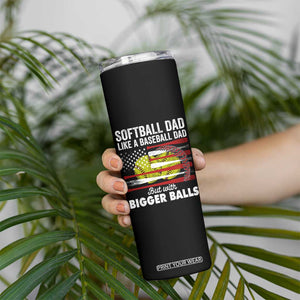 Softball Dad Gifts Skinny Tumbler Like A Baseball Dad But With Bigger Balls Funny Fathers Day TB10 Print Your Wear