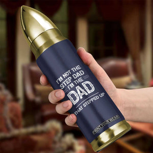 Bonus Dad Gifts Bullet Tumbler Funny Not Step Dad Im Stepped Up Dads TB10 Print Your Wear