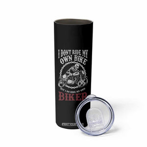 Funny Biker Chick Skinny Tumbler Dont Ride My Own Bike But I Do Ride My Own Biker TB10 Print Your Wear