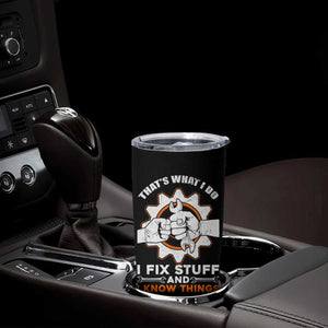 Gifts For Dad Tumbler Cup That's What I Do I Fix Stuff and I Know Things TB10 Print Your Wear