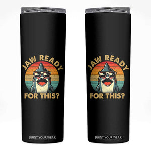 Shark Lovers Skinny Tumbler Funny Jaw Ready For This TB10 Black Print Your Wear
