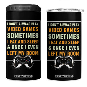 Gaming Gifts For Men Boys 4 in 1 Can Cooler Tumbler I Dont Always Play Video Games Funny Gamer TB10 One Size: 16 oz Black Print Your Wear