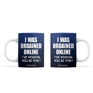 Wedding Officiants Coffee Mug Funny Gifts I Was Ordained Online The Wedding Will Be Fine TB10 Navy Print Your Wear