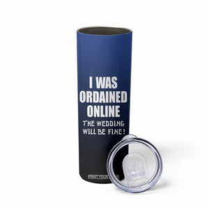 Wedding Officiants Skinny Tumbler Funny Gifts I Was Ordained Online The Wedding Will Be Fine TB10 Print Your Wear