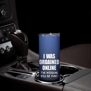 Wedding Officiants Skinny Tumbler Funny Gifts I Was Ordained Online The Wedding Will Be Fine TB10 Print Your Wear