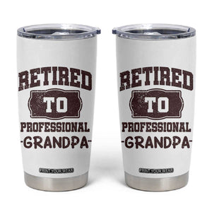 Retirement Gifts For Men Tumbler Cup Retired To Professional Grandpa Fathers Day TB10 White Print Your Wear
