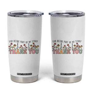 Goodbye Gifts Tumbler Cup Thank You For Being Part Of My Story Wild Flowers TB10 White Print Your Wear