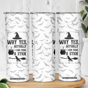 Witch Halloween Iced Coffee Skinny Tumbler Why Yes Actually I Can Drive A Stick Witch's Broom Witchy Vibes Witchcraft TB10 Print Your Wear