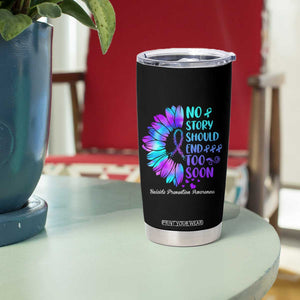 Suicide Prevention Awareness Tumbler Cup Teal Purple Sunflower No Story Should End Too Soon TB10 Print Your Wear