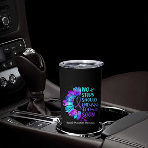 Suicide Prevention Awareness Tumbler Cup Teal Purple Sunflower No Story Should End Too Soon TB10 Print Your Wear