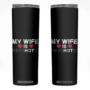 Funny Husband Skinny Tumbler My Wife Is Psychotic TB10 Black Print Your Wear