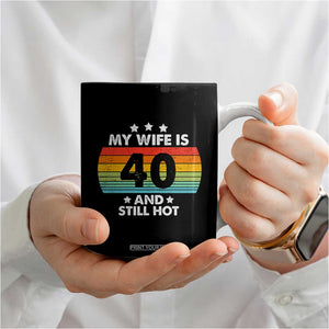 My Wife Is 40 And Still Hot Coffee Mug 40 Years Old 40th Birthday Of Her TB10 Print Your Wear