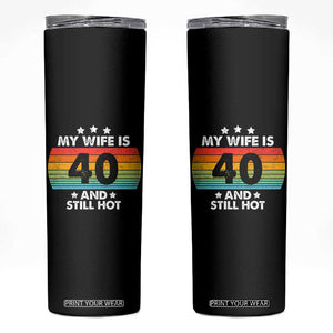 My Wife Is 40 And Still Hot Skinny Tumbler 40 Years Old 40th Birthday Of Her TB10 Black Print Your Wear