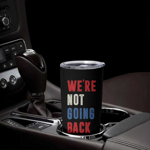 Kamala Quote Tumbler Cup We're Not Going Back Madam President Harris 2024 TB10 Print Your Wear