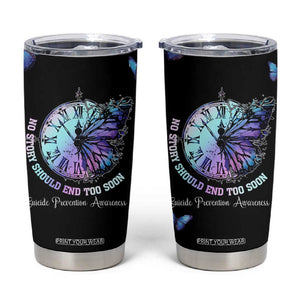 Suicide Prevention Awareness Tumbler Cup Teal Purple Butterfly No Story Should End Too Soon TB10 Black Print Your Wear