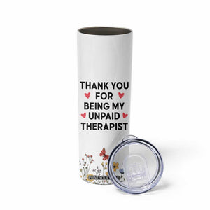 Personalized Thank You For Being My Unpaid Therapist Skinny Tumbler Custome Name Coworker Best Friend Gift Flower TB10 Print Your Wear