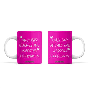 Wedding Officiant Gift Coffee Mug Only Bad Bitches Are Wedding Officiants Hot Pink TB10 Pink Print Your Wear