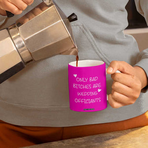 Wedding Officiant Gift Coffee Mug Only Bad Bitches Are Wedding Officiants Hot Pink TB10 Print Your Wear