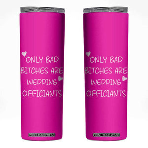 Wedding Officiant Gift Skinny Tumbler Only Bad Bitches Are Wedding Officiants Hot Pink TB10 Pink Print Your Wear