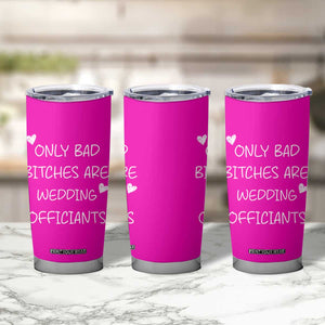 Wedding Officiant Gift Tumbler Cup Only Bad Bitches Are Wedding Officiants Hot Pink TB10 Print Your Wear