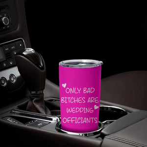 Wedding Officiant Gift Tumbler Cup Only Bad Bitches Are Wedding Officiants Hot Pink TB10 Print Your Wear
