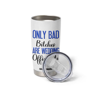 Funny Wedding Officiant Gift Tumbler Cup Only Bad Bitches Are Wedding Officiants TB10 Print Your Wear