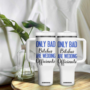 Funny Wedding Officiant Gift Tumbler With Handle Only Bad Bitches Are Wedding Officiants TB10 Print Your Wear