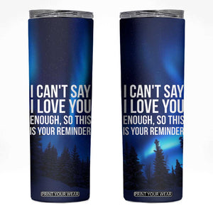 Romantic Gift Skinny Tumbler I Cant Say I Love You Enough TB10 Navy Print Your Wear