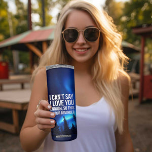 Romantic Gift Skinny Tumbler I Cant Say I Love You Enough TB10 Print Your Wear