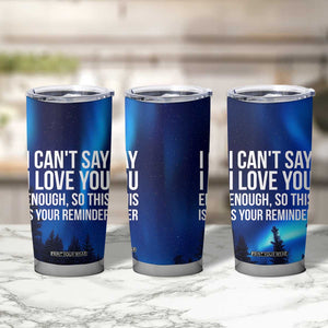 Romantic Gift Tumbler Cup I Cant Say I Love You Enough TB10 Print Your Wear