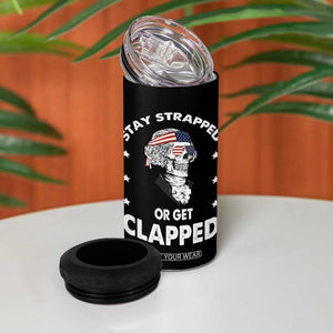 Funny 4th Of July 4 in 1 Can Cooler Tumbler Stay Strapped Or Get Clapped USA Meme Founding Father Patriotic TB10 Print Your Wear