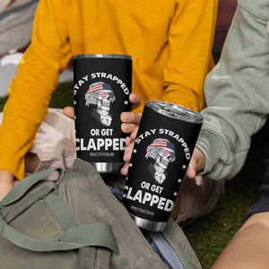Funny 4th Of July Tumbler Cup Stay Strapped Or Get Clapped USA Meme Founding Father Patriotic TB10 Print Your Wear