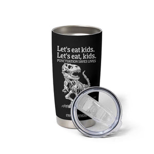 Funny Dinosaur Skeleton Tumbler Cup Let's Eat Kids Punctuation Saves Lives Grammar Teacher Halloween TB10 Print Your Wear