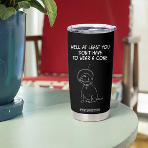 Personalized Funny Get Well Soon Gifts Tumbler Cup Custom Name Recovery Gifts for Sick Friends, Condolence, Divorce Well At Least You Dont Have To Wear A Cone TB10 Print Your Wear